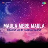 About Maula Mere Maula - ChillOut Mix Song