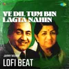 About Ye Dil Tum Bin Lagta Nahin Lofi Beat Song