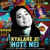 About Kyalane Je Hote Nei Song