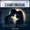 About Evano Oruvan - Dark Lofi Song