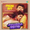 About Freak Out - Jhankar Beats Song