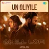 About Un Oliyile - Chill Lofi Song