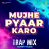About Mujhe Pyaar Karo - Trap Mix Song