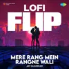 About Mere Rang Mein Rangne Wali - LoFi Flip Song