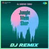 About Jungle Mein Sher - DJ Remix Song