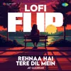 About Rehnaa Hai Tere Dil Mein - LoFi Flip Song