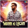 About Mann Ki Lagan - Club Mix Song