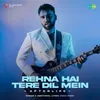 About Rehna Hai Tere Dil Mein - Afterlife Song