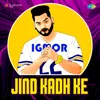 About Jind Kadh Ke Song