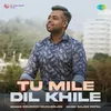 About Tu Mile Dil Khile Song