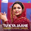 About Tu Kya Jaane - Parineeti's Cover Version Song