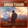 About Annan Thambi - Lofi Beats Song