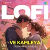 Ve Kamleya - LoFi