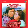 About Ae Zamane Tu Kar Le Sitam Pe Sitam - Jhankar Beats Song