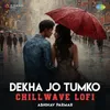 About Dekha Jo Tumko - Chillwave Lofi Song