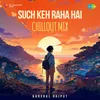 About Such Keh Raha Hai - ChillOut Mix Song