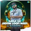 Zara Sa Jhoom Loon Main - Future Rave Remix