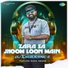 About Zara Sa Jhoom Loon Main - Future Rave Remix Song