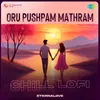 Oru Pushpam Mathram - Chill Lofi