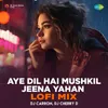 Aye Dil Hai Mushkil Jeena Yahan - Lofi Mix