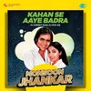 About Kahan Se Aaye Badra - Monsoon Jhankar Song