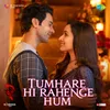 About Tumhare Hi Rahenge Hum (From "Stree 2") Song