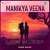 About Manikya Veena - Lofi Sleep Song