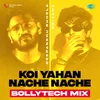 About Koi Yahan Nache Nache - BollyTech Mix Song