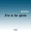 I'm in the ghetto (Ratatata)