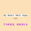 My Heart Went Oops (Tiagz Remix)