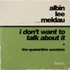 About I Don't Want to Talk About It (The Quarantine Sessions) Song