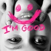 About I'm Good Song