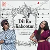 About Dil Ka Kabootar Song