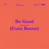 About So Good (Cuán Bueno) Song