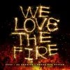 About We Love The Fire Song