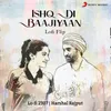 About Ishq Di Baajiyaan (Lofi Flip) Song