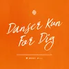 About Danser Kun For Dig Song