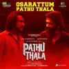 About Osarattum Pathu Thala (From "Pathu Thala") Song