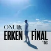 About Erken Final Song