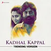 About Kadhal Kappal (Trending Version) Song