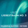 Liszt: Liebestraum No. 3 - slowed + reverb