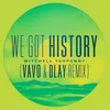 We Got History (VAVO & DLAY Remix)