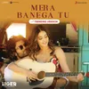 About Mera Banega Tu (Trending Version) Song