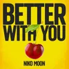 About BETTER WITH YOU Song