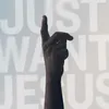 About Just Want Jesus Song