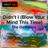 About Didn't I (Blow Your Mind This Time) (The Delfonics - Sped Up) Song