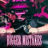 About Bigger Mistakes Song