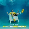 About Breathe Underwater Song