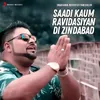 About Saadi Ravidasiyan Di Kaum Zindabad Song