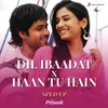 About Dil Ibaadat X Haan Tu Hain (Sped Up) Song